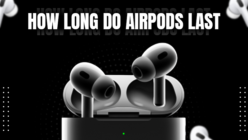 long do airpods last